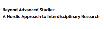 Beyond Advanced Studies: A Nordic Approach to Interdisciplinary Research