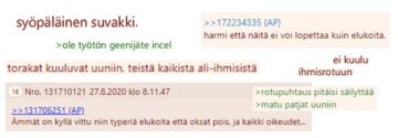 Kuvakaappaus suomalaiselta anonyymiltä verkkokeskustelufoorumilta, jossa esiintyy useita äärimmäisen vihamielisiä, rasistisia ja naisvihamielisiä viestejä. Kommentit sisältävät muun muassa väkivaltauhkauksia, ihmisarvoa alentavia ilmaisuja sekä viittauksia holokaustiin ja rotupuhtauteen. Tekstien sävy on äärimmäisen vihapuheinen ja toiseuttava.