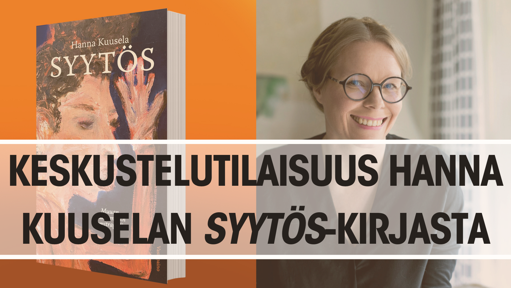 Otsikko: KESKUSTELUTILAISUUS HANNA KUUSELAN SYYTÖS-KIRJASTA 